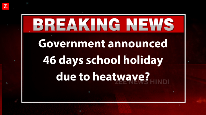 Government announced 46 days school holiday due to heatwave ?